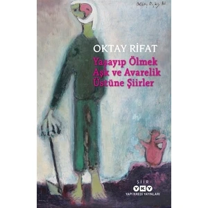 Yaşayıp Ölmek Aşk ve Avarelik Üstüne Şiirler - Oktay Rifat