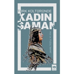 Türk Kültüründe Kadın Şaman - Fuzuli Bayat