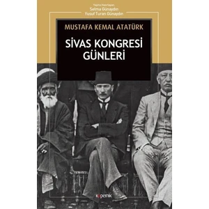 Sivas Kongresi Günleri: Nutuk’tan - Mustafa Kemal Atatürk