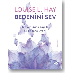 Bedenini Sev - Louise L. Hay