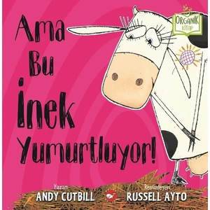 Ama Bu İnek Yumurtluyor! (Organik Kitap) - Andy Cutbill