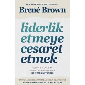 Liderlik Etmeye Cesaret Etmek - Brene Brown