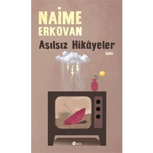 Asılsız Hikâyeler-Naime Erkovan