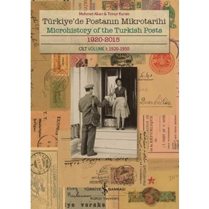 Türkiye’De Postanın Mikrotarihi 1920-2015 Cilt I: 1920-1950Mıcrohıstory Of The Turkısh Posts 1920-2015 Volume I: 1920-1950 - Mehmet Akan