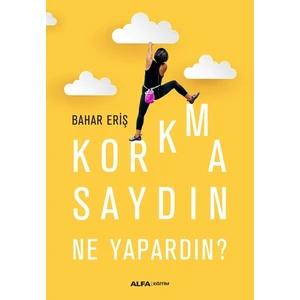 Korkmasaydın Ne Yapardın? - Bahar Eriş
