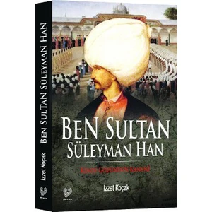Ben Sultan Süleyman Han - (Kendi Gözünden Kanuni)