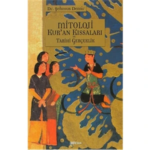 Mitoloji Kur''An Kıssaları Ve Tarihi Gerçeklik-Şehmus Demir