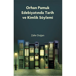 Orhan Pamuk Edebiyatında Tarih Ve Kimlik Söylemi - Zafer Doğan
