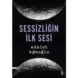 Sessizliğin İlk Sesi - Adalet Ağaoğlu