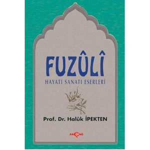 Akçağ Yayınları Fuzuli Hayatı, Sanatı, Eserleri-Haluk İpekten