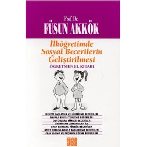 İlköğretimde Sosyal Becerilerin Geliştirilmesi Öğretmen El Kitabı-Füsun Akkök
