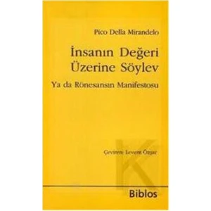 İnsanın Değeri Üzerine Söylev - (Ya Da Rönesansın Manifestosu)-Giovanni Pico Della Mirandola