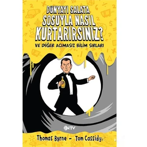 Dünyayı Salata Sosuyla Nasıl Kurtarırsınız?  Ve Diğer Acımasız Bilim Sırları - Tom Cassidy