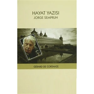 Hayat Yazısı: Jorge Semprun - Gerard De Cortanze
