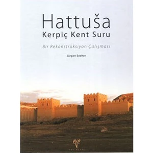Hattusa Kerpiç Kent Suru - (Bir Rekonstrüksiyon Çalışması)-Jürgen Seeher