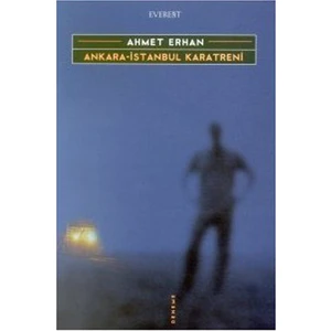 Ankara - İstanbul Karatreni-Ahmet Erhan