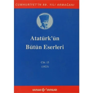 Atatürk’Ün Bütün Eserleri Cilt: 15 23 Ocak 1923 - 30 Haziran 1923-Mustafa Kemal Atatürk