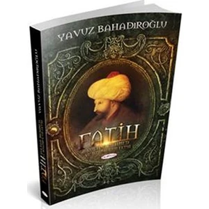 Fatih Sultan Mehmet Ve İstanbul'un Fethi - Yavuz Bahadıroğlu