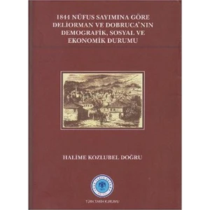 1844 Nüfus Sayımına Göre Deliorman Ve Dobruca'Nın Demografik, Sosyal Ve Ekonomik Durumu-Halime Kozlubel Doğru
