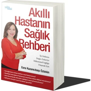 Akıllı Hastanın Sağlık Rehberi - (İyi Doktora, Doğru Tedaviye, Mükemmel Sağlığa Ulaşmak İçin)-Esra Kazancıbaşı Öztekin