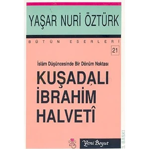 İslam Düşüncesinde Bir Dönüm Noktası Kuşadalı İbrahim Halveti-Yaşar Nuri Öztürk