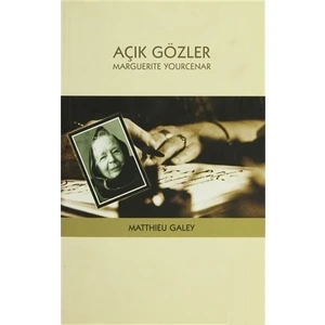 Açık Gözler: Marguerite Yourcenar-Matthieu Galey