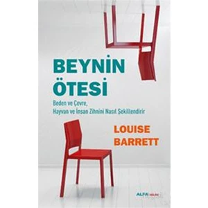 Beynin Ötesi - Beden ve Çevre, Hayvan ve İnsan Zihnini Nasıl Şekillendirir - Louise Barrett