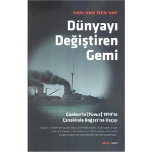 Dünyayı Değiştiren Gemi - (Goeben'in (Yavuz) 1914'te Çanakkale Boğazı'na Kaçışı) - Dan Van Der Vat