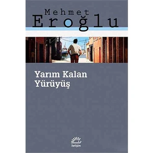 Yarım Kalan Yürüyüş - Mehmet Eroğlu