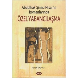 Akçağ Yayınları Abdülhak Şinasi Hisar'In Romanlarında Özel Yabancılaşma-Hakan Sazyek