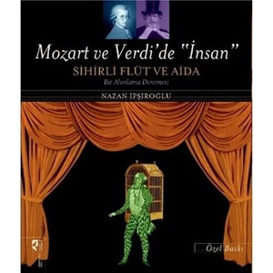Mozart Ve Verdide İnsan Sihirli Flüt Ve Aida-Nazan İpşiroğlu