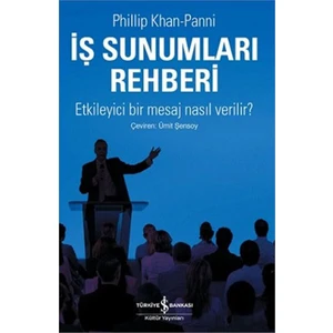 İş Sunumları Rehberi – Etkileyici Bir Mesaj Nasıl Verilir? - Phillip Khan-Panni