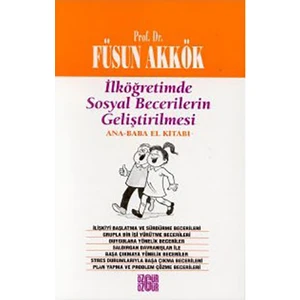 İlköğretimde Sosyal Becerilerin Geliştirilmesi Ana - Baba El Kitabı-Füsun Akkök