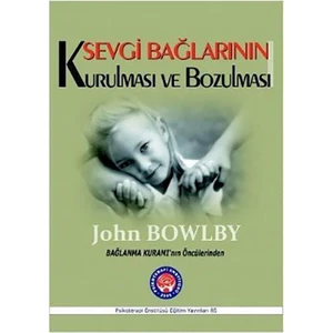Sevgi Bağlarının Kurulması Ve Bozulması-John Bowlby