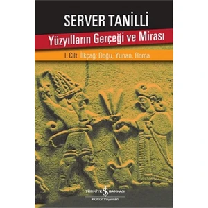 Yüzyılların Gerçeği Ve Mirası I. Cilt İlkçağ: Doğu, Yunan, Roma-Server Tanilli