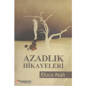 Azadlık Hikayeleri-Eluca Atalı