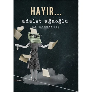 Hayır…: Dar Zamanlar 3 - Adalet Ağaoğlu