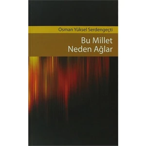 Bu Millet Neden Ağlar-Osman Yüksel Serdengeçti