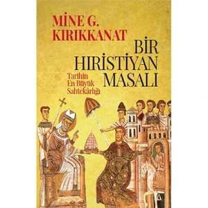 Bir Hıristiyan Masalı - Tarihin En Büyük Sahtekârlığı-Mine G. Kırıkkanat