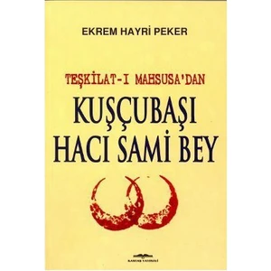 Teşkilat-I Mahsusa'Dan Kuşçubaşı Hacı Sami Bey-Ekrem Hayri Peker