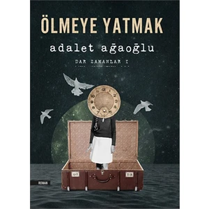 Ölmeye Yatmak: Dar Zamanlar 1 - Adalet Ağaoğlu