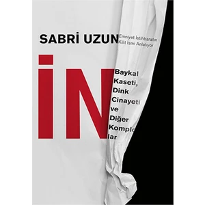 İn - Baykal Kaseti, Dink Cinayeti ve Diğer Komplolar - Sabri Uzun