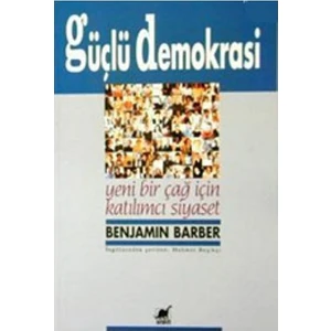 Güçlü Demokrasi Yeni Bir Çağ İçin Katılımcı Siyaset-Benjamin Barber
