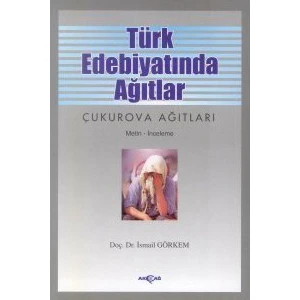 Akçağ Yayınları Türk Edebiyatında Ağıtlar Çukurova Ağıtları-İsmail Görkem
