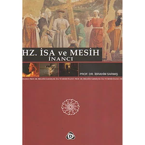 Hz. İsa Ve Mesih İnancı - İbrahim Sarmış