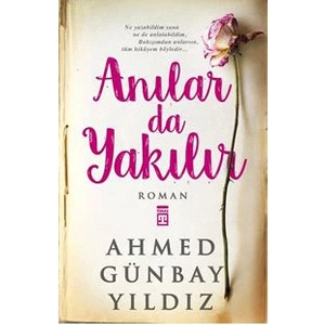 Anılar Da Yakılır - Ahmed Günbay Yıldız