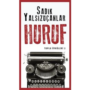 Huruf: Toplu Öyküler 3 - Sadık Yalsızuçanlar