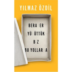 Beraber Yürüttük Biz Bu Yollarda - Yılmaz Özdil