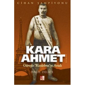 Kara Ahmet - (Güreşle 'Kızılelma'Yı Aradı)-Halil Delice