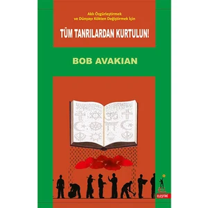 Aklı Özgürleştirmek Ve Dünyayı Kökten Değiştirmek İçin Tüm Tanrılardan Kurtulun - Bob Avakian